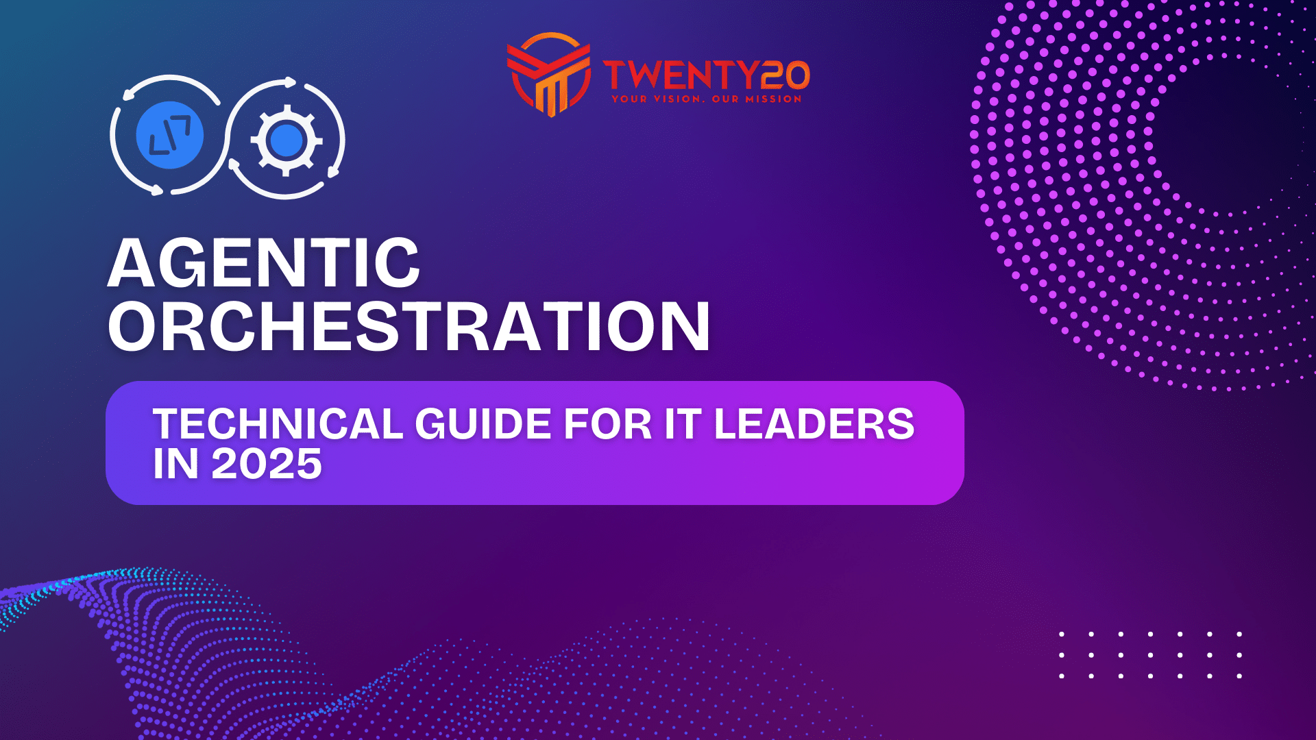 The definitive agentic orchestration guide for IT leaders: Advanced multi-agent architectures, enterprise-grade security implementations, and technical best practices for autonomous system deployment.
