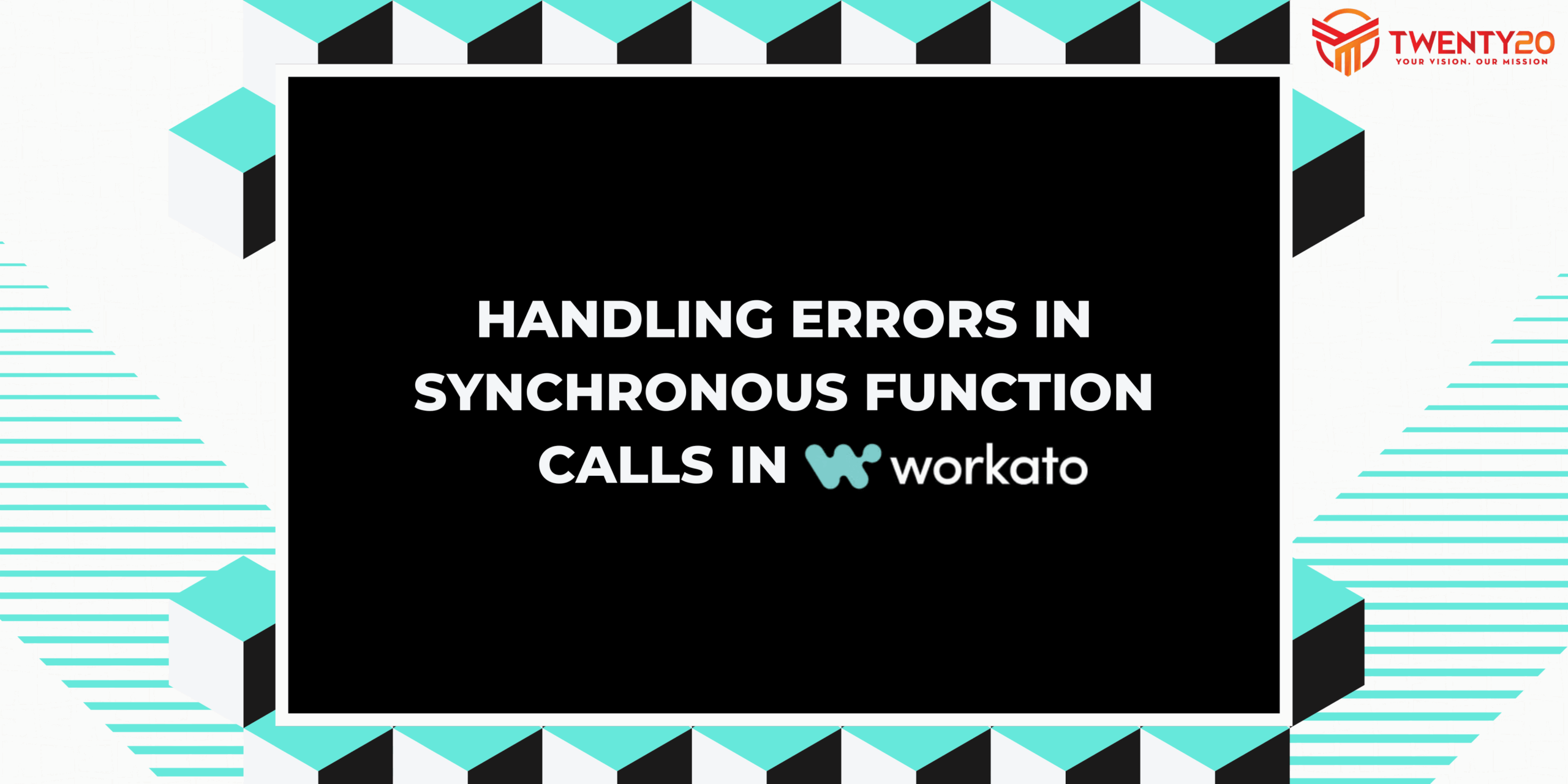 Fearure image for the blog - Handling Errors in Synchronous Function Calls in Workato - Twenty20 Systems